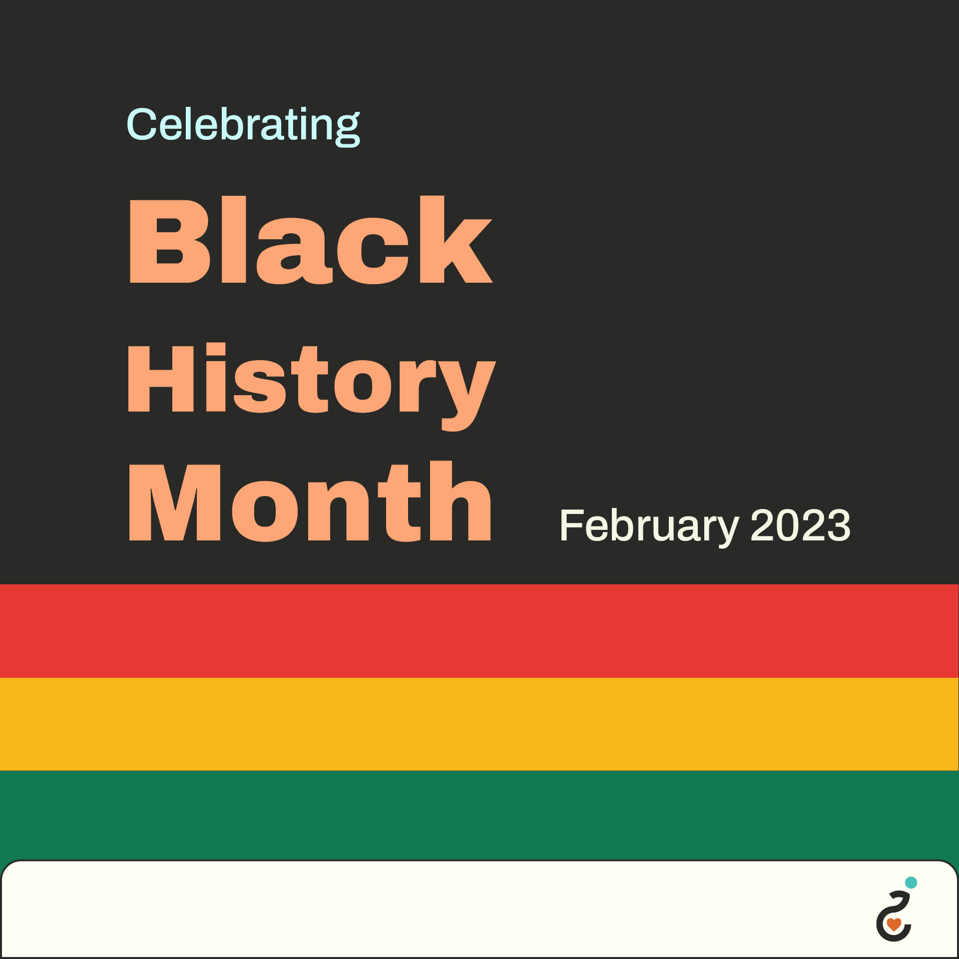 Infographic featuring the Red, Yellow, & Green Stripes that represent the event. Reading "Celebrating Black History Month. February 2023."